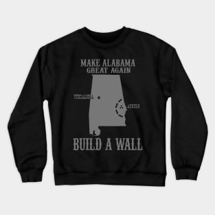 Make Alabama Great Again - Build A Wall Alabama Auburn Crewneck Sweatshirt